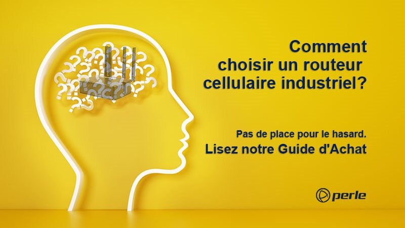Comment choisir un routeur cellulaire industriel ? Pas de place pour le hasard. Lisez notre Guide d'Achat